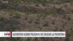 Advierten a migrantes de peligros de cruzar la frontera sur de EEUU