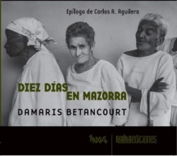 Portada del libro "Diez días en Mazorra" de Damaris Betancourt, Rialta Ediciones, 2021. Serie FluXus. [Cortesía Rialta E.]